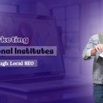 Digital Marketing for Educational Institutes: Get Students through Local SEO
