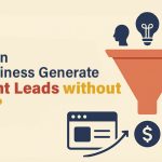 How Can an Online Business Generate Consistent Leads without Paid Ads?